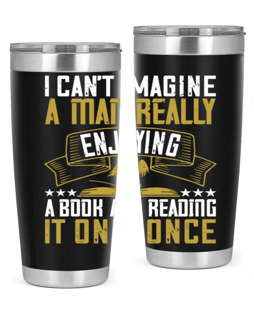 i can’t imagine a man really enjoying a book and reading it only once 69#- reading- Tumbler