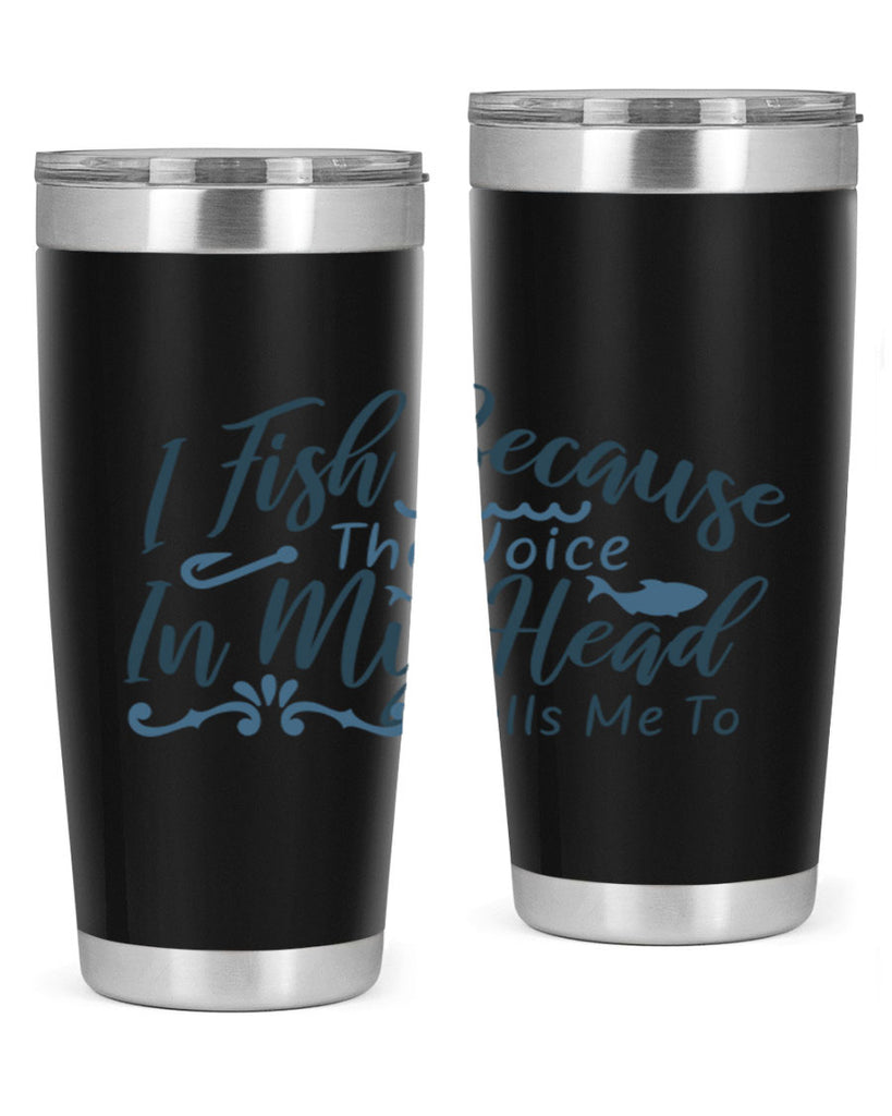 i fish because the voice in my head 114#- fishing- Tumbler