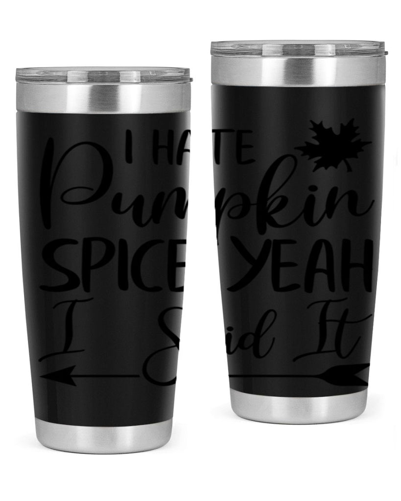 i hate pumpkin spice yeah i said it 324#- fall- Tumbler