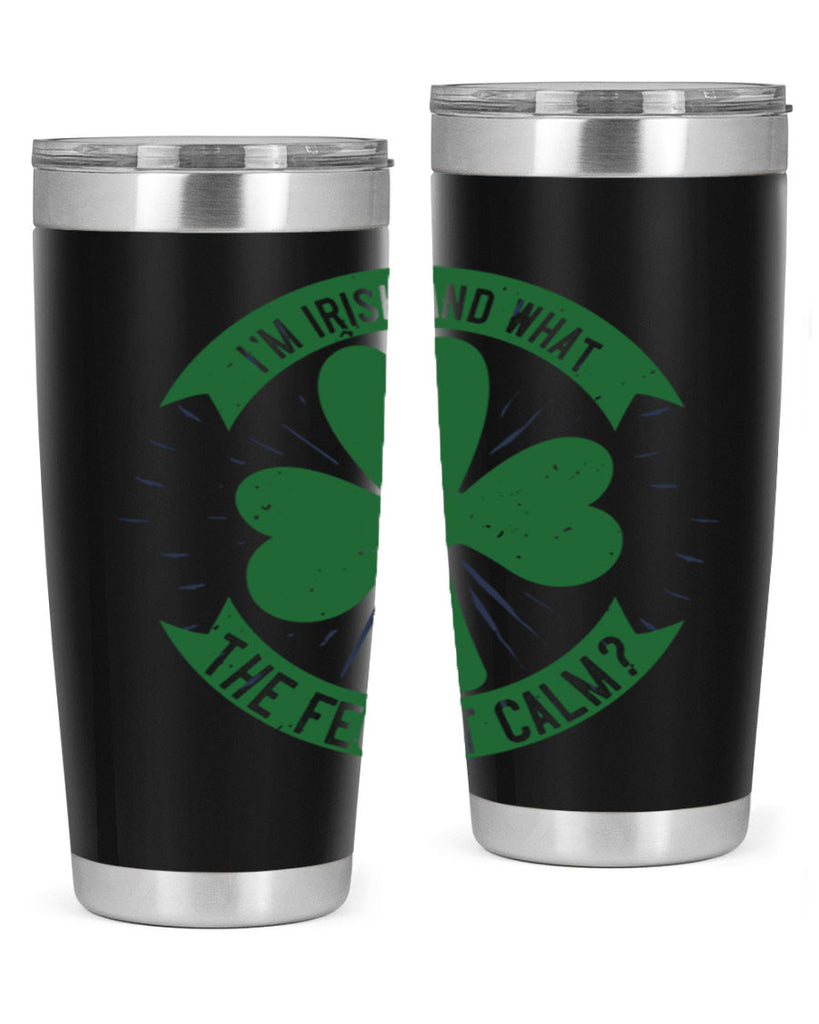 i’m irish and what the feck it calm Style 129#- St Patricks Day- Tumbler