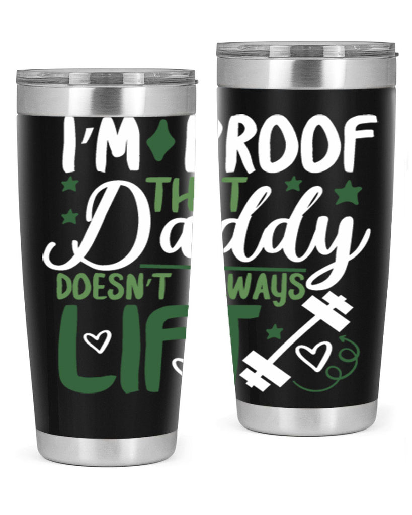 i’m proof that daddy doesn’t always lift 87#- fathers day- Tumbler