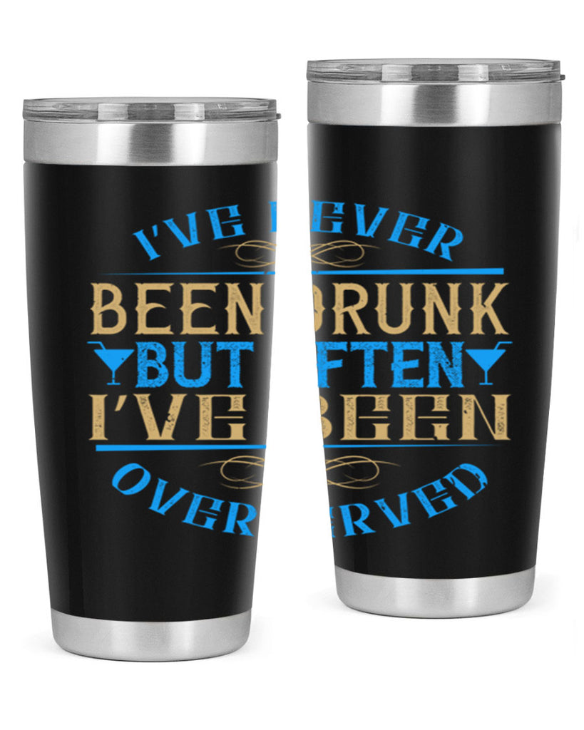i’ve never been drunk but often i’ve been overserved 35#- drinking- Tumbler