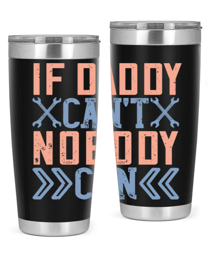 if daddy can’t nobody can 195#- fathers day- Tumbler