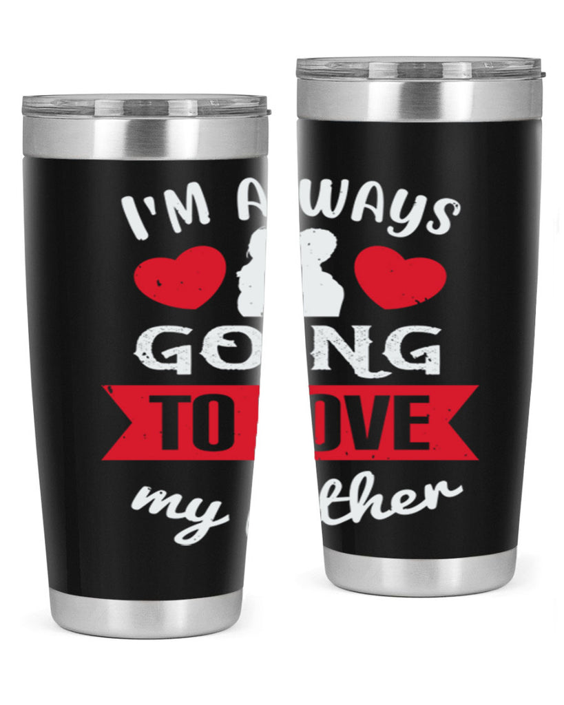 im always going to love 209#- fathers day- Tumbler