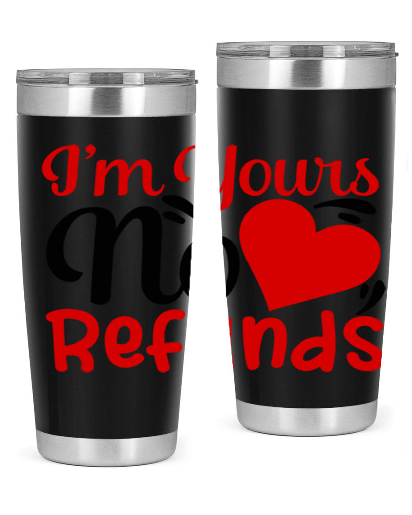im yours no refunds 77#- valentines day- Tumbler