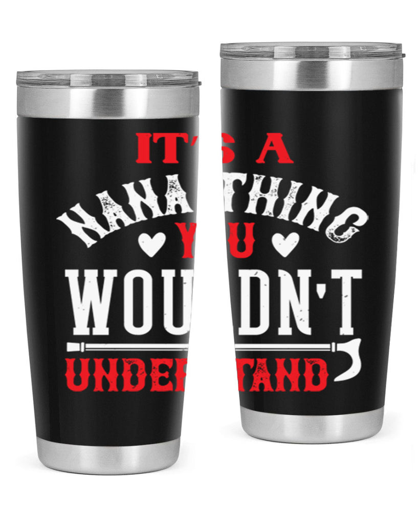 its a nana thing you wouldnt underatand 18#- grandma - nana- Tumbler