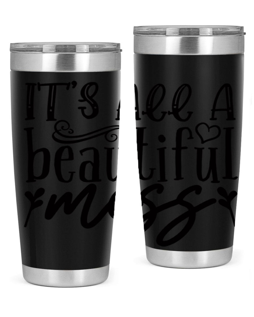 its all a beautiful mess 98#- home- Tumbler