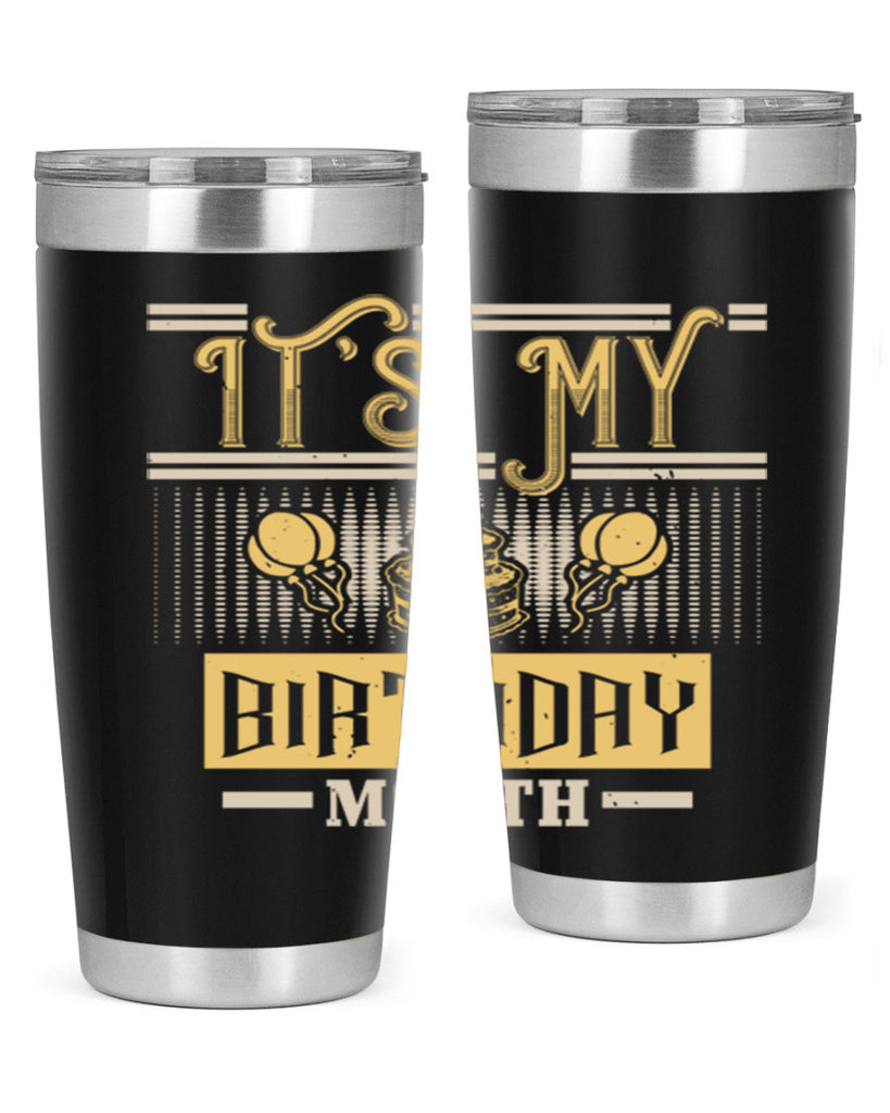 its my birthday month Style 87#- birthday- tumbler