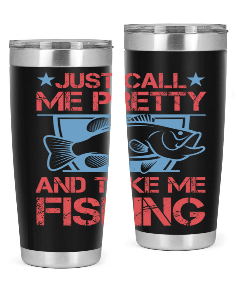 just call me pretty and take me fishing 251#- fishing- Tumbler