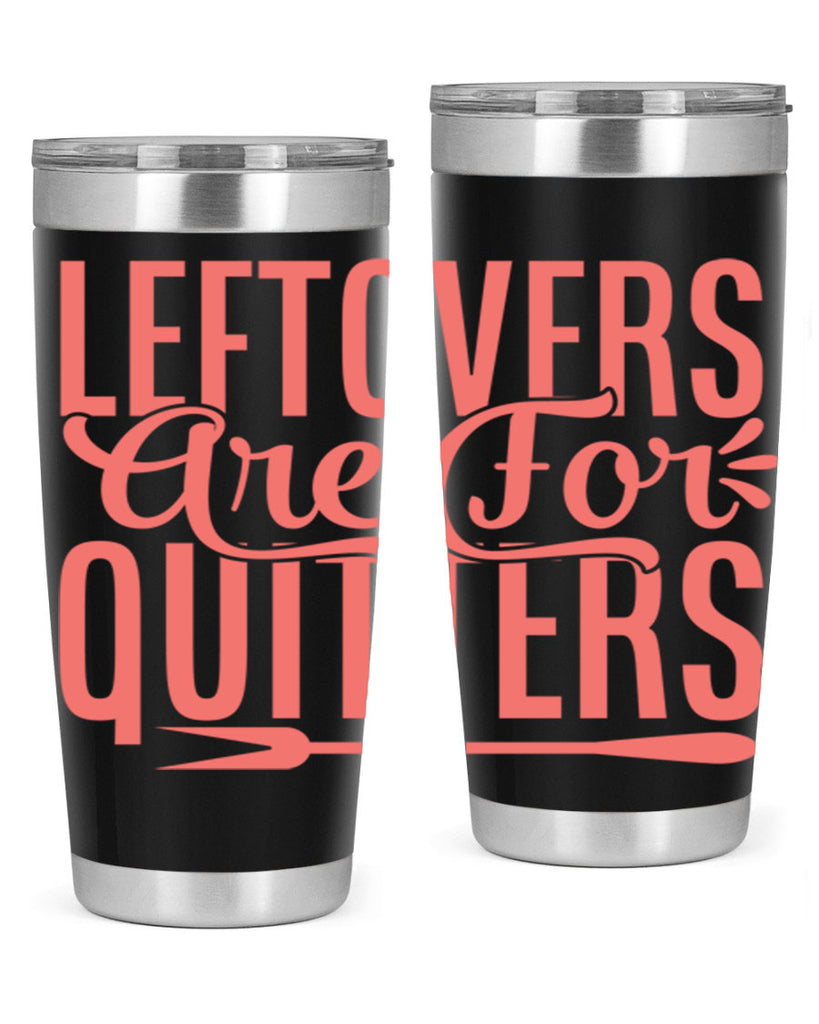 leftovers are for quitters 15#- kitchen- Tumbler