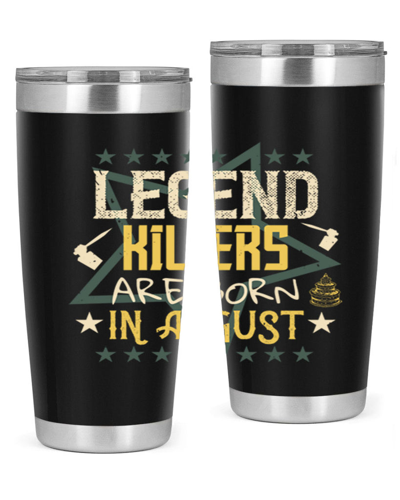 legend killers are born in august Style 64#- birthday- tumbler