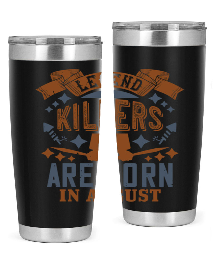 legend killers are born in august Style 66#- birthday- tumbler