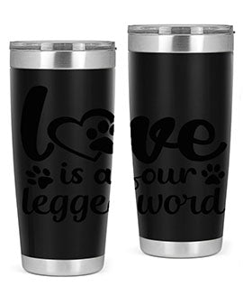 love is a four legged word Style 74#- dog- Tumbler