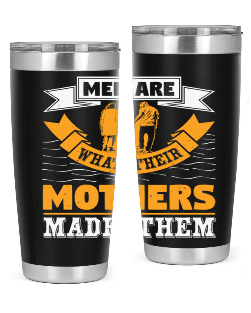 men are what their mothers made them 52#- mothers day- Tumbler