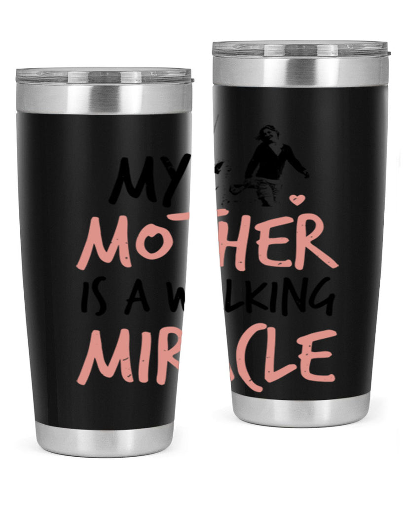 my mother is a walking miracle 36#- mothers day- Tumbler