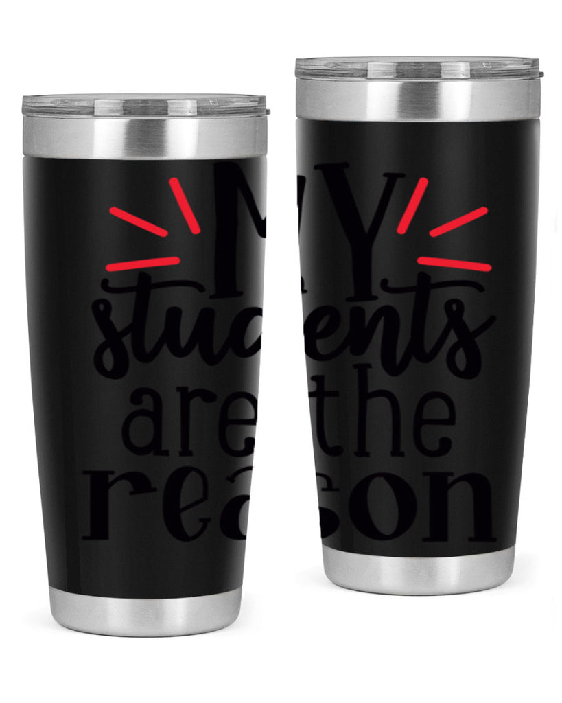 my students are the reason Style 169#- teacher- tumbler