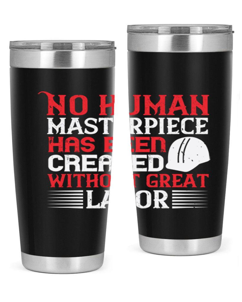 no human masterpiece has been created without great labor 24#- labor day- Tumbler