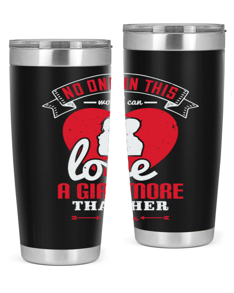 no one in this world can love 176#- fathers day- Tumbler