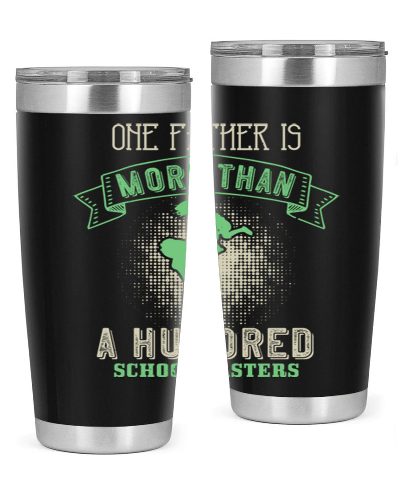 one father is more than a hundred schoolmasters 193#- fathers day- Tumbler