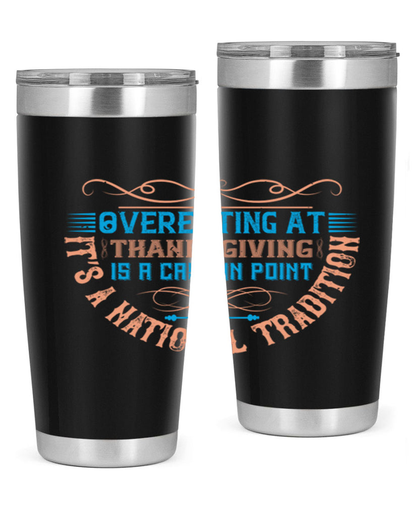 overeating at thanksgiving is a case in point it’s a national tradition 18#- thanksgiving- Tumbler