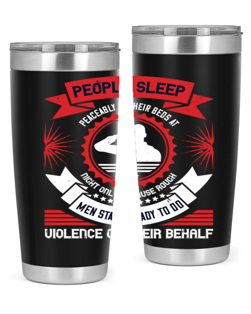 people sleep peaceably in their beds at night only because rough men 34#- Veterns Day- Tumbler