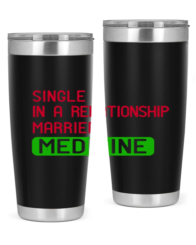 single in a relationship married medicine Style 25#- medical- tumbler