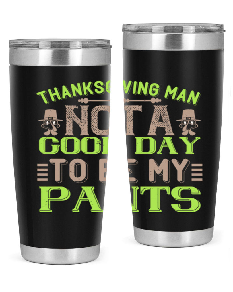 thanksgiving man not a good day to be my pants 7#- thanksgiving- Tumbler