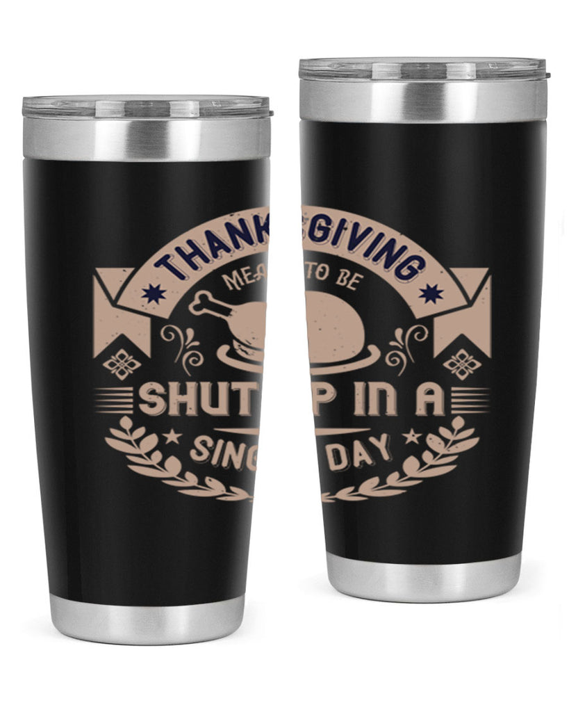thanksgiving ment to be shut up in a single day 11#- thanksgiving- Tumbler
