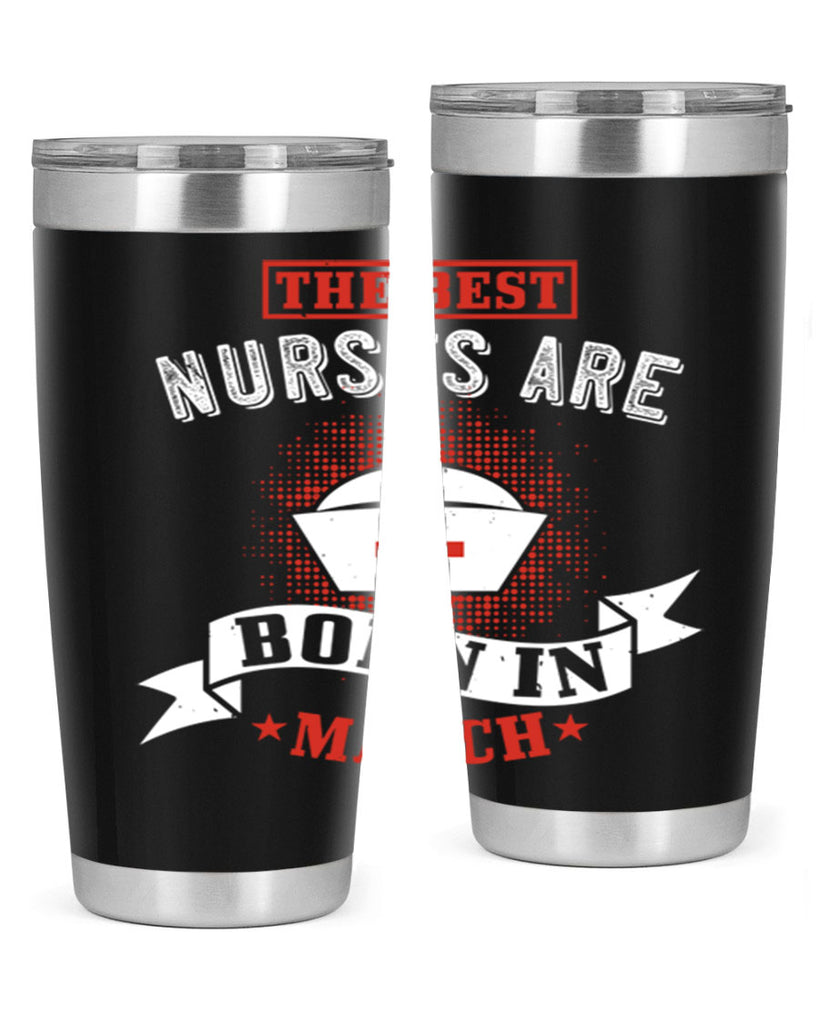 the best nurses are born in march Style 32#- birthday- tumbler