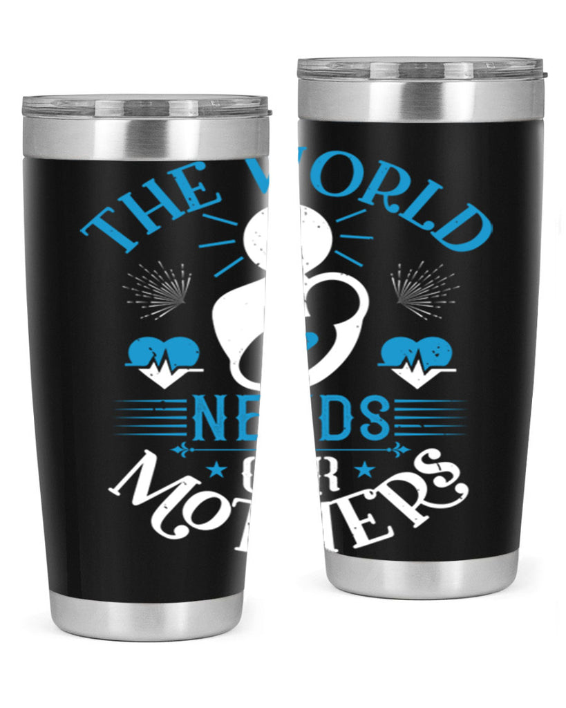 the world needs our mothers 29#- mothers day- Tumbler