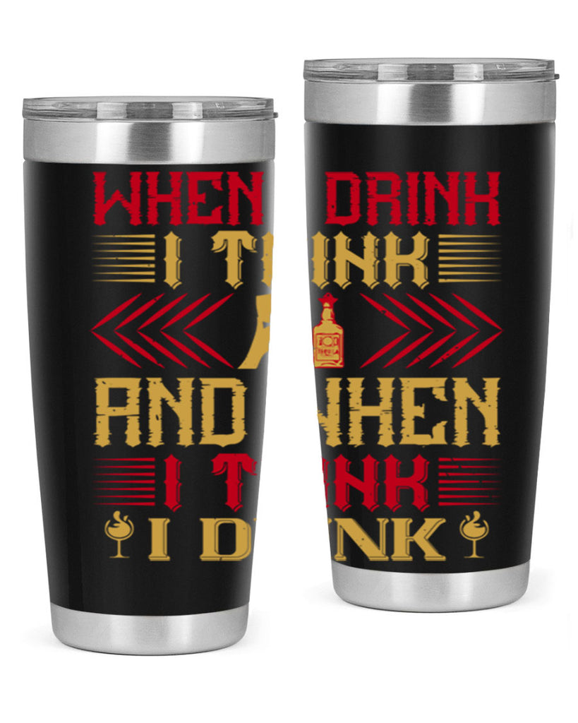 when i drink i think and when i think i drink 21#- drinking- Tumbler