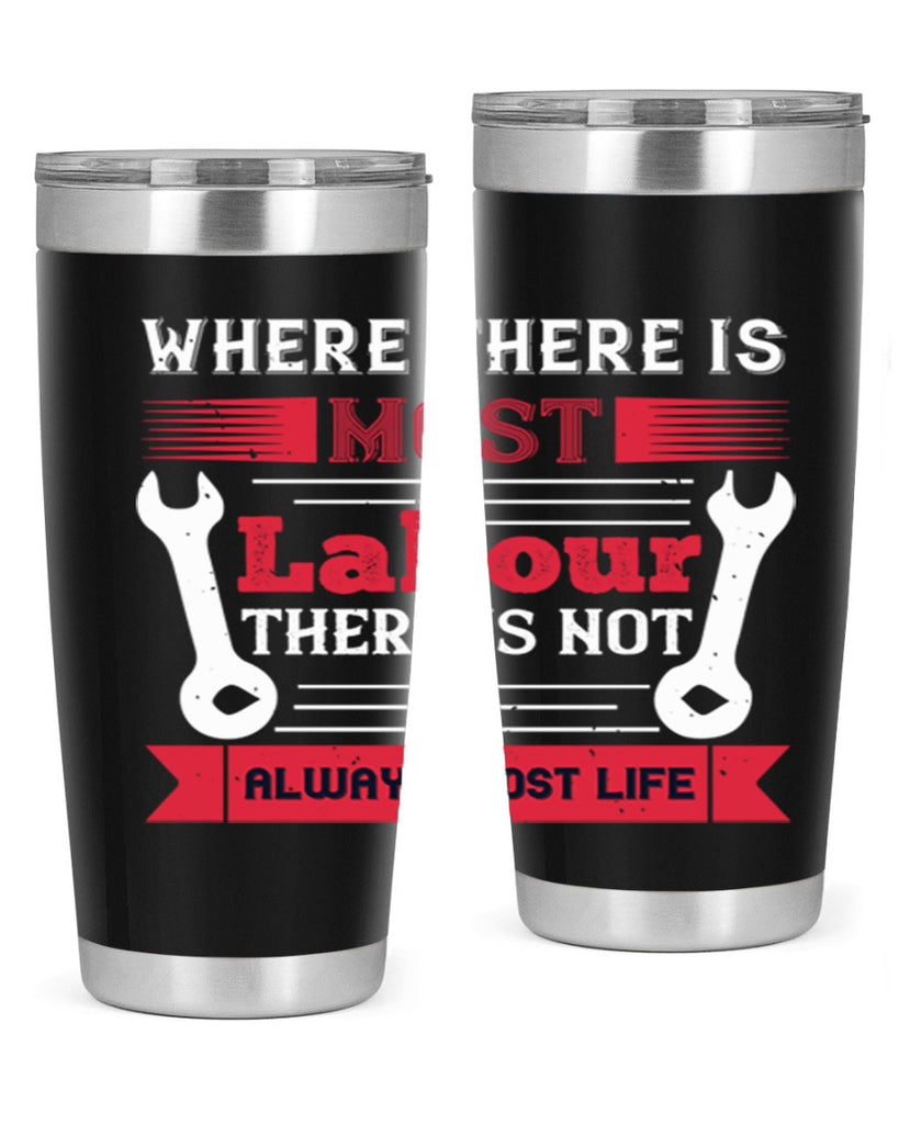 where there is most labour there is not always most life 10#- labor day- Tumbler