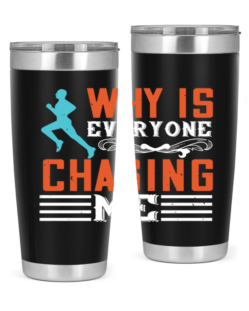 why is everyone chasing me 3#- running- Tumbler