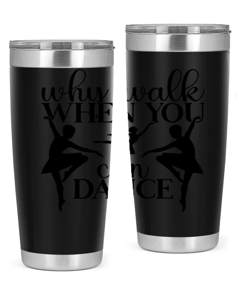 why walk when you can dance94#- ballet- Tumbler