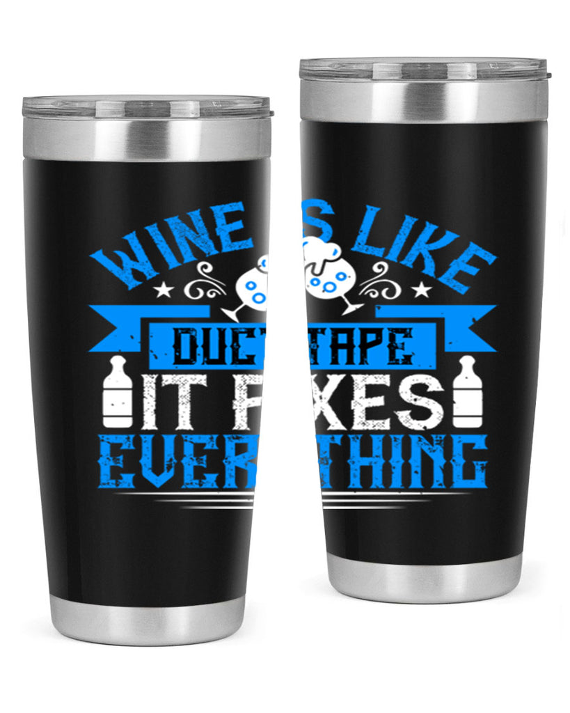 wine is like duct tape it fixes everything 17#- drinking- Tumbler