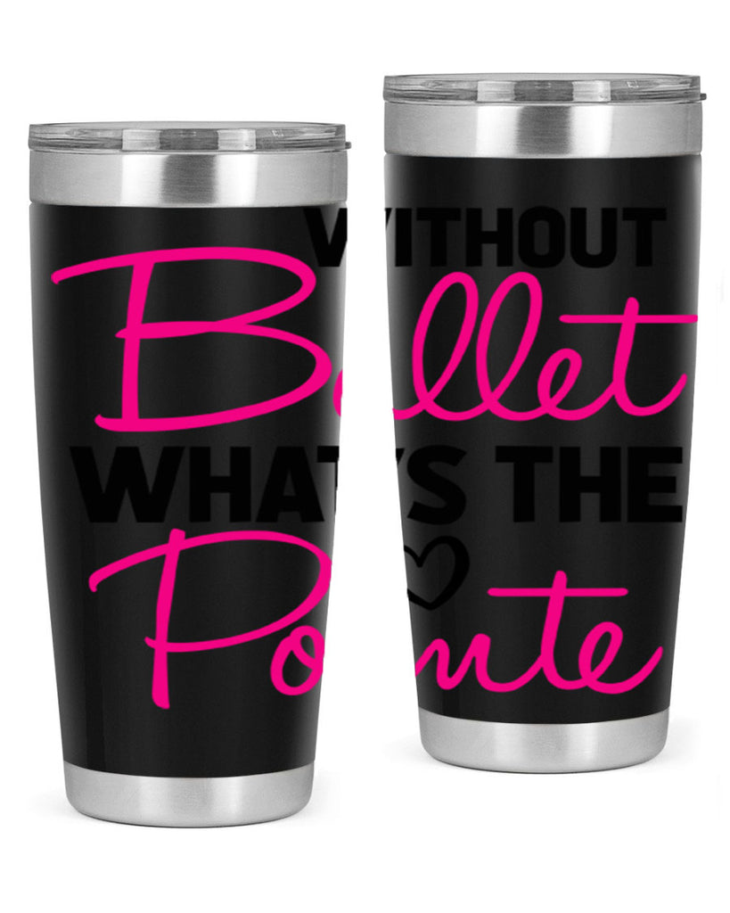 without ballet whats the pointe98#- ballet- Tumbler