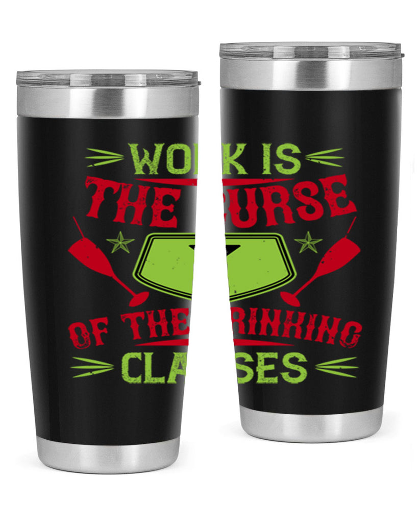 work is the curse of the drinking classes 16#- drinking- Tumbler