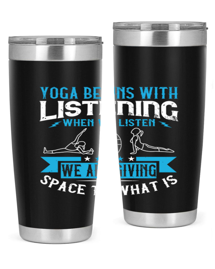 yoga begins with listening when we listen we are giving space to what is 36#- yoga- Tumbler