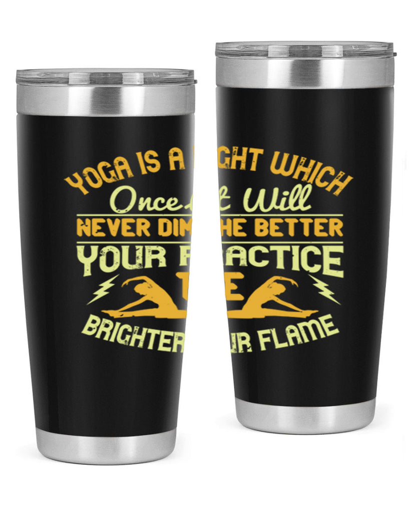 yoga is a light which once lit will never dim the better your practice the brighter your flame 26#- yoga- Tumbler