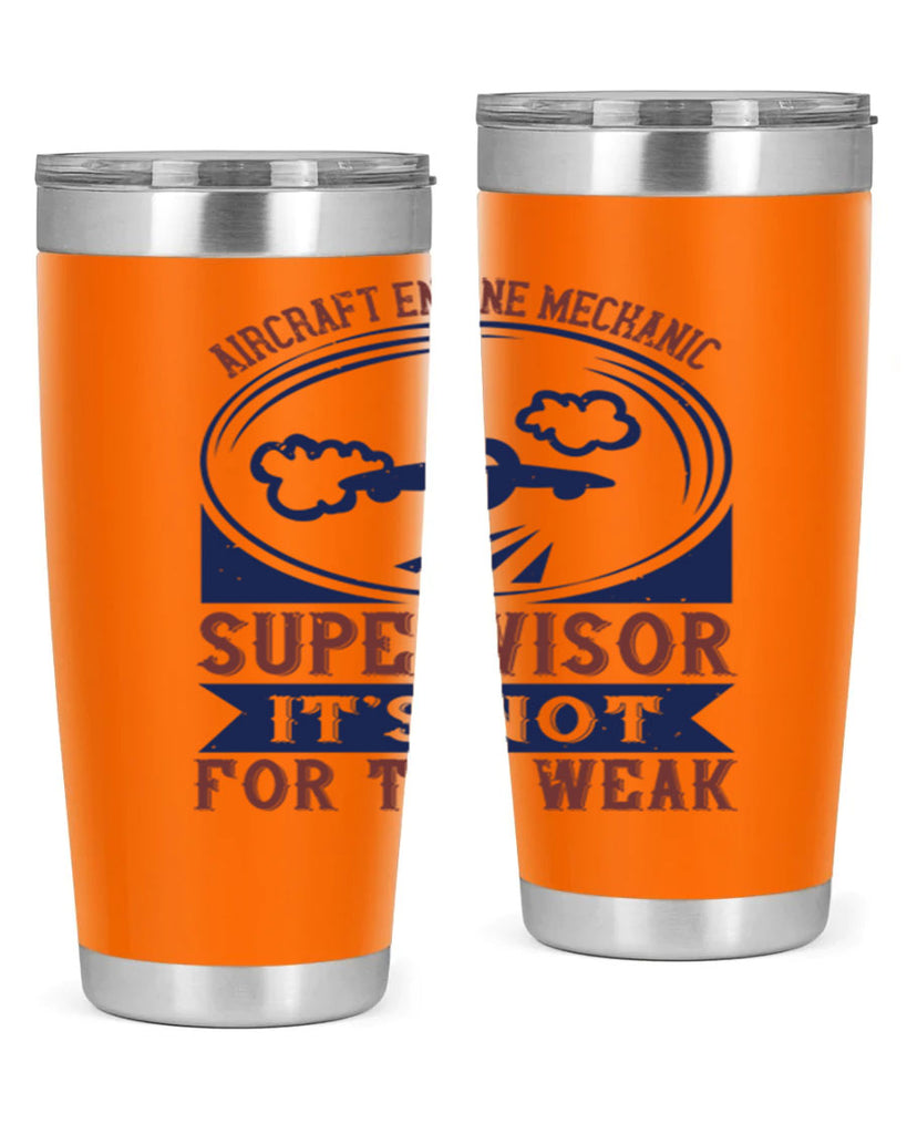 AIRCRAFT ENGINE MECHANIC SUPER VISOR ITS NOT FOR THE WEAK Style 61#- engineer- tumbler