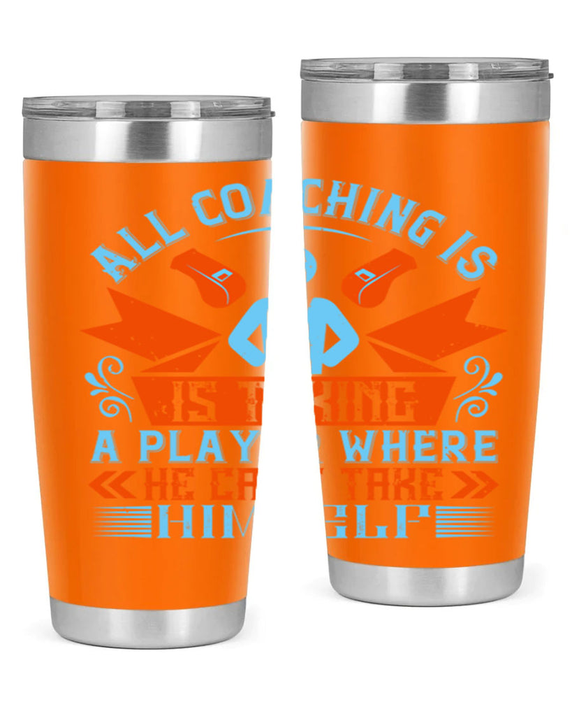 All coaching is is taking a player where he cant take himself Style 17#- coaching- tumbler