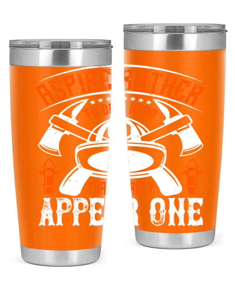 Aspire rather to be a hero than merely appear one Style 91#- fire fighter- tumbler