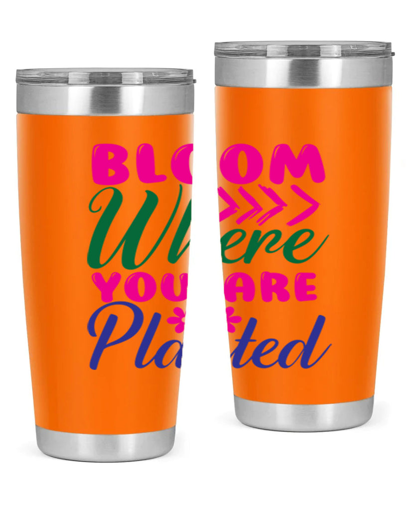Bloom Where You Are Planted 74#- spring- Tumbler