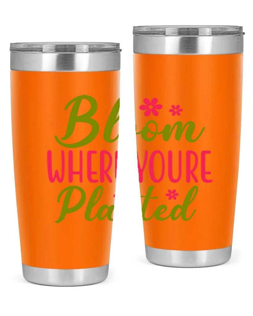 Bloom Where Youre Planted 79#- spring- Tumbler