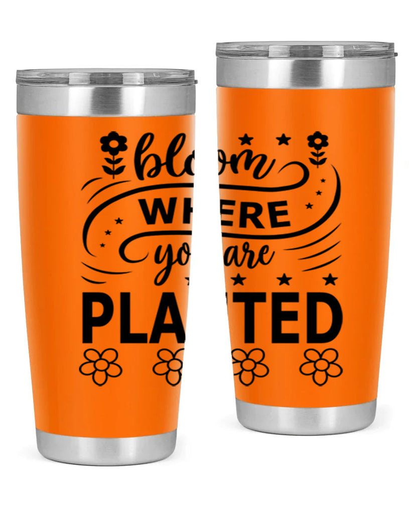 Bloom where you are planted 85#- spring- Tumbler