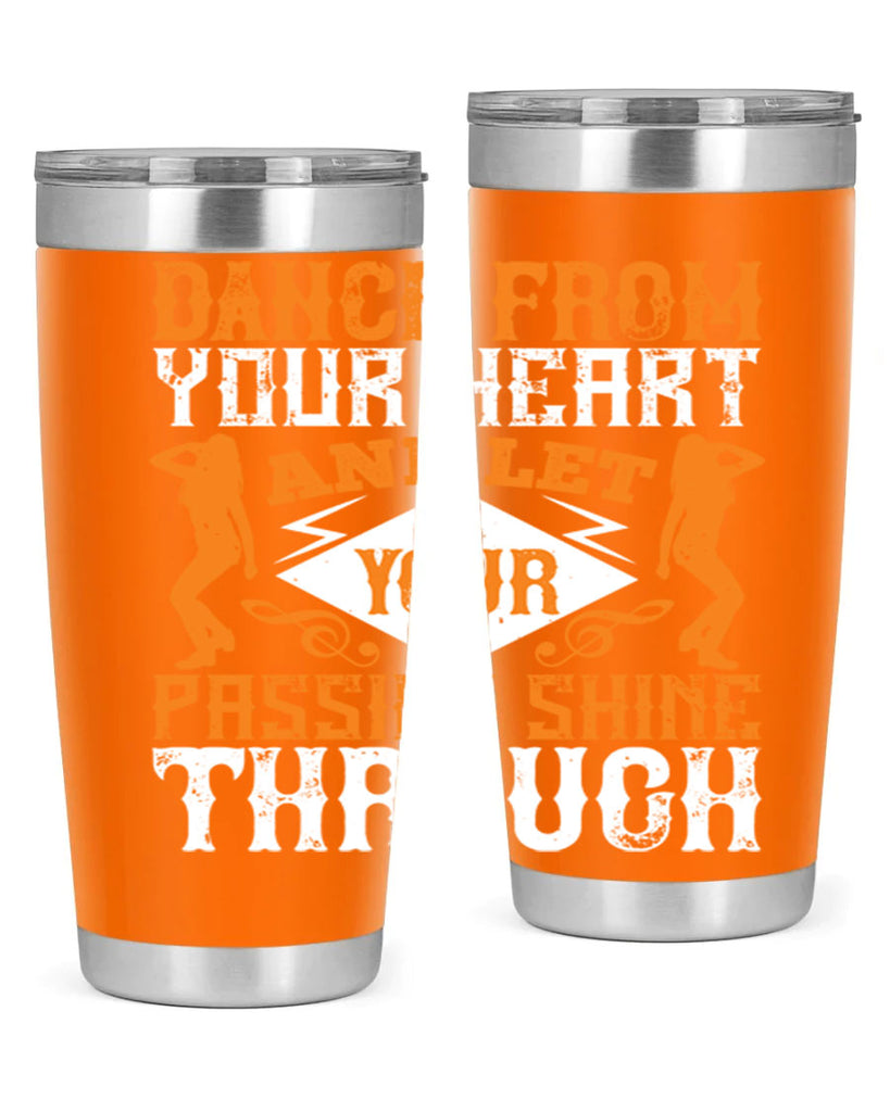 Dance from your heart and let your passion shine through45#- dance- Tumbler