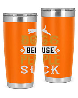 Dogs Because People Suck Style 217#- dog- Tumbler