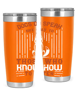 Dogs Do Speak But Only To Those Who Know How to Listen Style 213#- dog- Tumbler