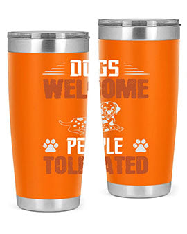 Dogs Welcome People Tolerated Style 207#- dog- Tumbler