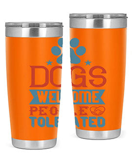 Dogs Welcome People Tolerated Style 208#- dog- Tumbler